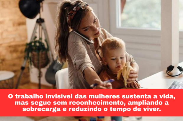 Quem sustenta a vida? O peso invisível que recai sobre as mulheres