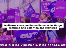 Mulheres vivas e livres: 8 de Março- Pelo fim da violência e da escala 6X1