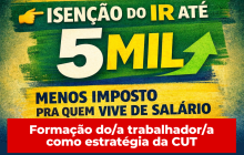Isenção do Imposto de Renda até R$ 5 mil: o que muda para a classe trabalhadora