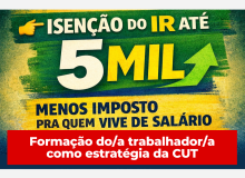 Isenção do Imposto de Renda até R$ 5 mil: o que muda para a classe trabalhadora